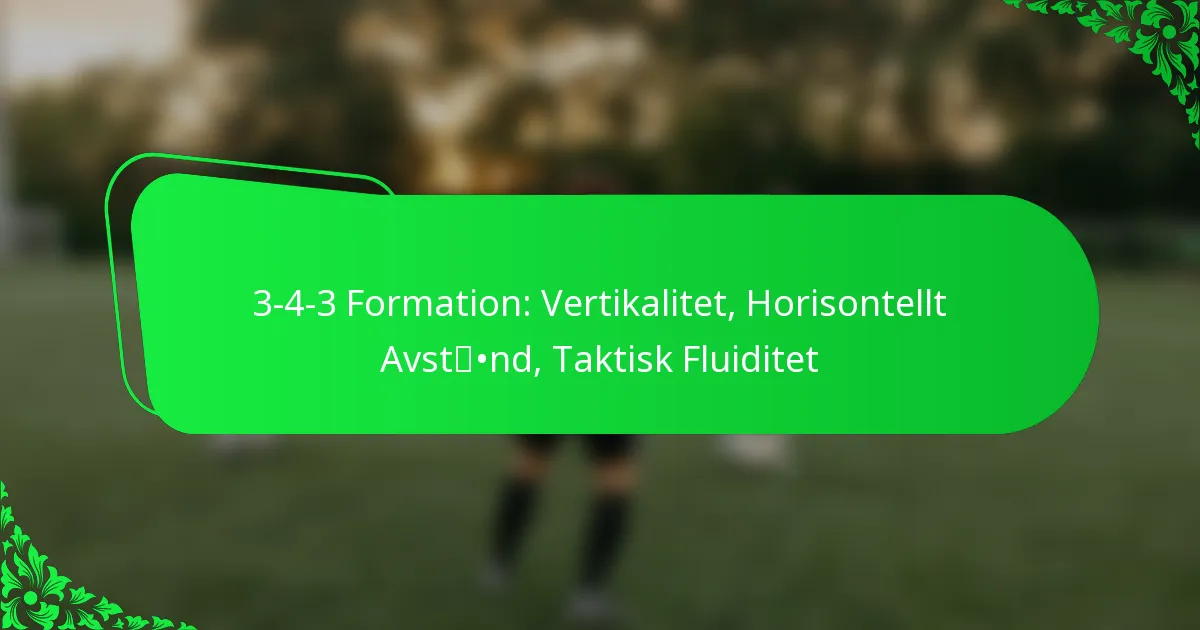 3-4-3 Formation: Vertikalitet, Horisontellt Avstånd, Taktisk Fluiditet