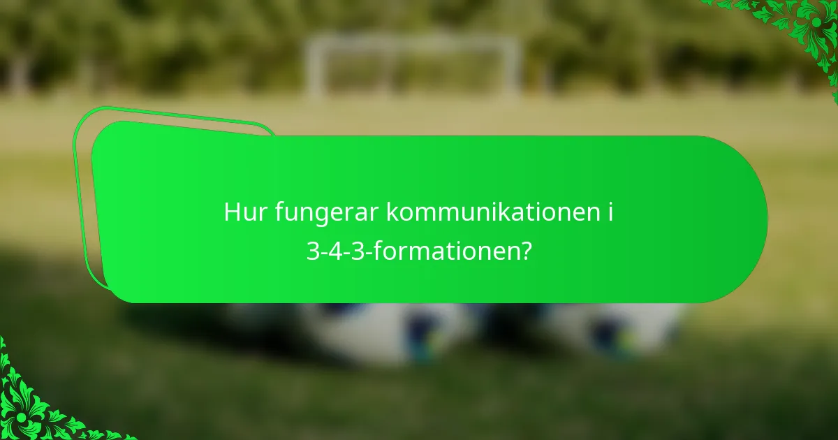 Hur fungerar kommunikationen i 3-4-3-formationen?