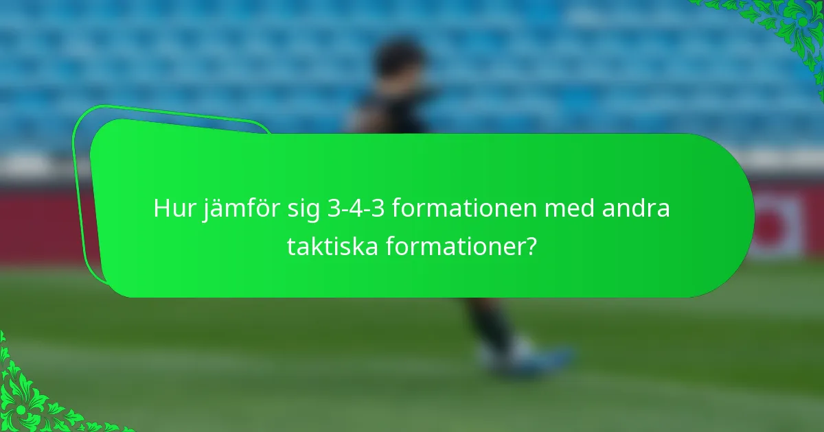 Hur jämför sig 3-4-3 formationen med andra taktiska formationer?