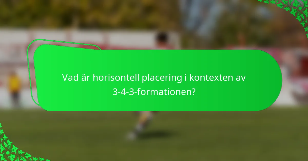 Vad är horisontell placering i kontexten av 3-4-3-formationen?