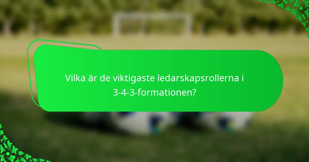 Vilka är de viktigaste ledarskapsrollerna i 3-4-3-formationen?